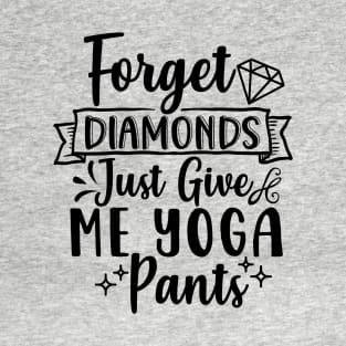 Cool Forget Diamond Just Give Me Yoga Pants Design , Great Yoga T-Shirt